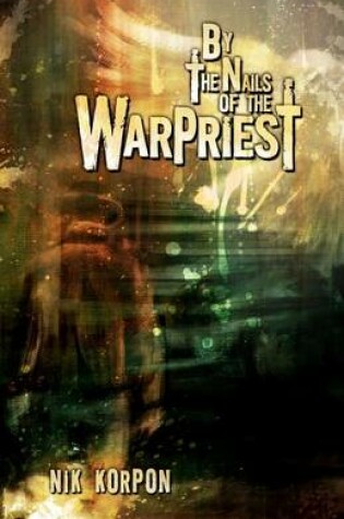 Cover of By the Nails of the Warpriest