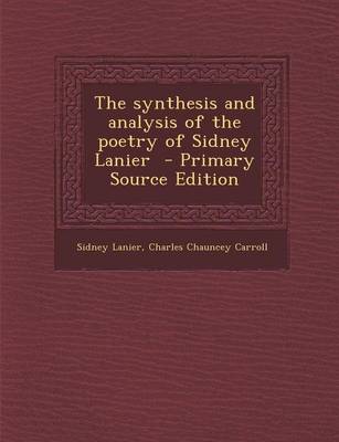 Book cover for The Synthesis and Analysis of the Poetry of Sidney Lanier