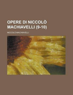 Book cover for Opere Di Niccolo Machiavelli (9-10)