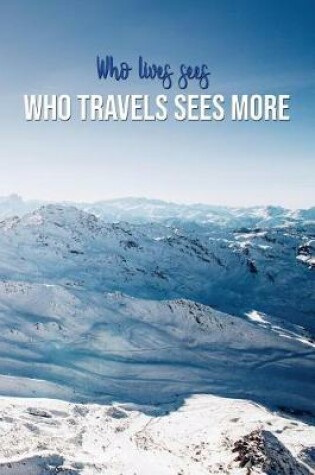 Cover of Who Lives Sees Who Travels Sees More