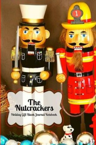 Cover of The Nutcrackers Fireman and Solider Holiday Gift Blank Notebook Journal