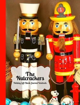 Cover of The Nutcrackers Fireman and Solider Holiday Gift Blank Notebook Journal