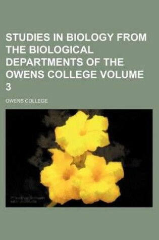 Cover of Studies in Biology from the Biological Departments of the Owens College Volume 3