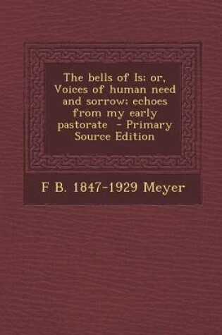 Cover of The Bells of Is; Or, Voices of Human Need and Sorrow; Echoes from My Early Pastorate - Primary Source Edition