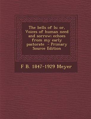 Book cover for The Bells of Is; Or, Voices of Human Need and Sorrow; Echoes from My Early Pastorate - Primary Source Edition