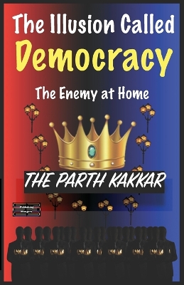 Cover of The Illusion Called Democracy The Enemy at Home