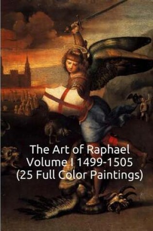 Cover of The Art of Raphael Volume I 1499-1505 (25 Full Color Paintings)