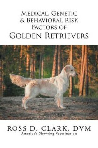 Cover of Medical, Genetic & Behavioral Risk Factors of Golden Retrievers