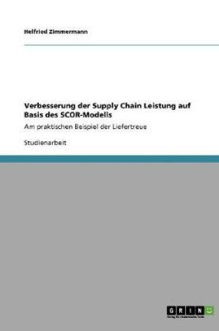 Cover of Verbesserung der Supply Chain Leistung auf Basis des SCOR-Modells