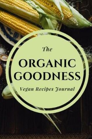 Cover of The Organic Goodness Vegan Recipes