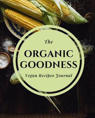 Book cover for The Organic Goodness Vegan Recipes