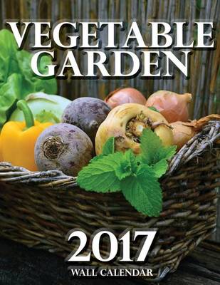 Book cover for Vegetable Garden 2017 Wall Calendar (UK Edition)