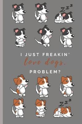 Book cover for I just freakin' love dogs.