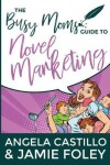 Book cover for The Busy Mom's Guide to Novel Marketing