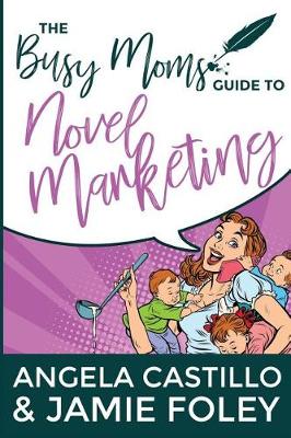 Cover of The Busy Mom's Guide to Novel Marketing