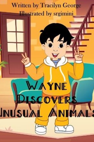 Cover of Wayne Discovers Unusual Animals