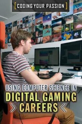 Cover of Using Computer Science in Digital Gaming Careers