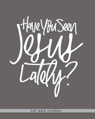 Book cover for Have You Seen Jesus Lately?