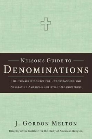 Cover of Nelson's Guide to Denominations: The Primary Resource for Understanding and Navigating America's Christian Organizations