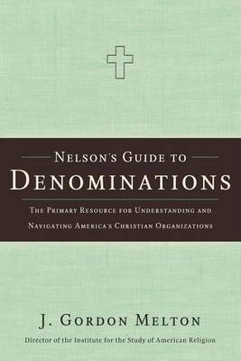 Book cover for Nelson's Guide to Denominations: The Primary Resource for Understanding and Navigating America's Christian Organizations