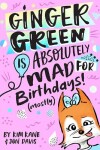 Book cover for Ginger Green is Absolutely MAD for Birthdays! (Mostly)