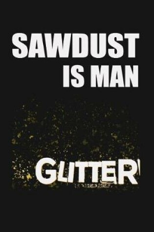 Cover of Sawdust is Man Glitter