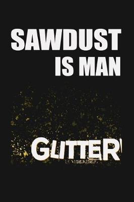 Book cover for Sawdust is Man Glitter