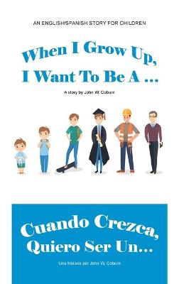 Book cover for When I Grow Up, I Want to Be a ... / Cuando Crezca, Quiero Ser Un...