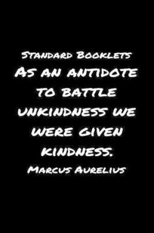 Cover of Standard Booklets As an Antidote to Battle Unkindness We Were Given Kindness Marcus Aurelius