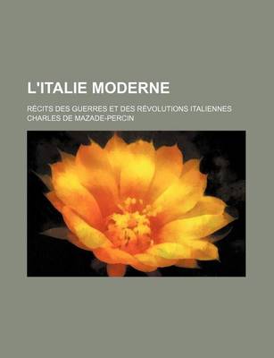 Book cover for L'Italie Moderne; Recits Des Guerres Et Des Revolutions Italiennes