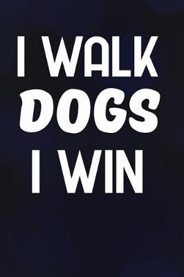 Book cover for I Walk Dogs I Win