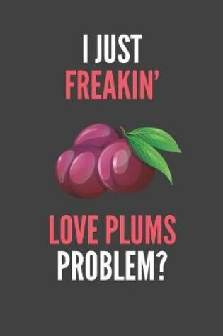 Cover of I Just Freakin' Love Plums