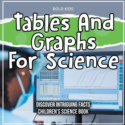 Book cover for Tables And Graphs For Science Children's Science Book