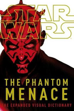Cover of Star Wars: The Phantom Menace: The Expanded Visual Dictionary