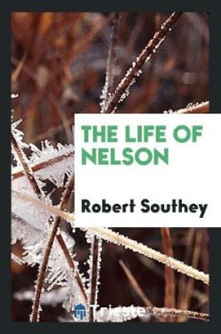 Cover of The Life of Nelson. with Biogr. Notice of the Author