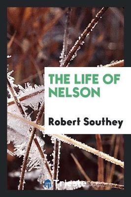 Book cover for The Life of Nelson. with Biogr. Notice of the Author