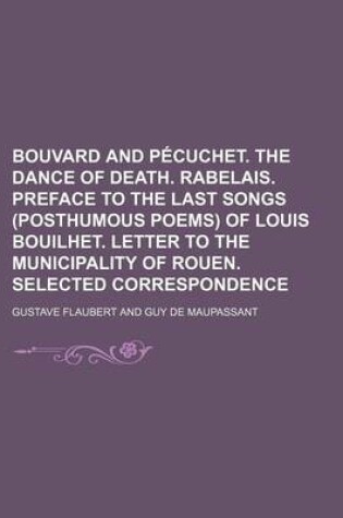 Cover of Bouvard and Pecuchet. the Dance of Death. Rabelais. Preface to the Last Songs (Posthumous Poems) of Louis Bouilhet. Letter to the Municipality of Rouen. Selected Correspondence