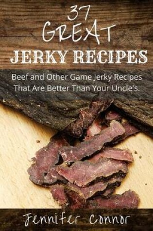 Cover of 37 Great Jerky Recipes