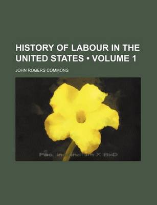 Book cover for History of Labour in the United States (Volume 1)