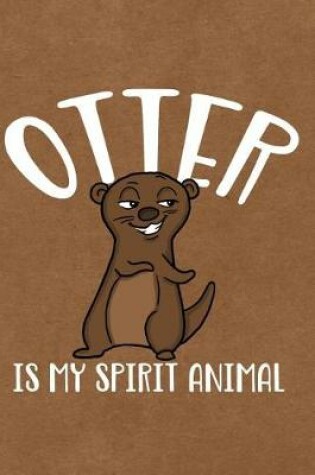 Cover of Otter Is My Spirit Animal