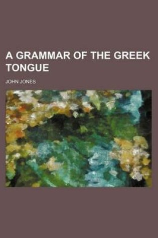 Cover of A Grammar of the Greek Tongue