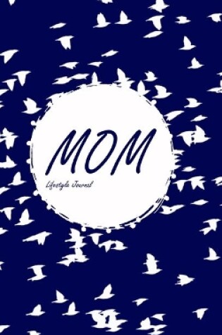 Cover of Mom Lifestyle Journal, Write-in Notebook, Dotted Lines, 288 Pages, Wide Ruled, Size 6 x 9 Inch (A5) Hardcover (Blue)