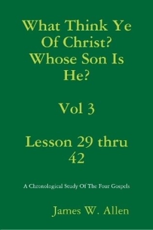 Cover of What Think Ye Of Christ? Whose Son Is He?  Vol 3