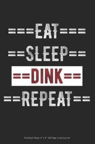 Cover of Eat Sleep Dink Repeat - Pickleball Player