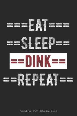 Book cover for Eat Sleep Dink Repeat - Pickleball Player