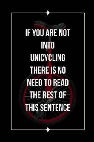 Cover of If You Are Not Into Unicycling There Is No Need To Read The Rest Of This Sentence