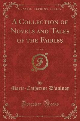 Book cover for A Collection of Novels and Tales of the Fairies, Vol. 2 of 3 (Classic Reprint)