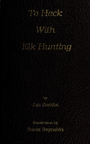 Book cover for To Heck with Elk Hunting