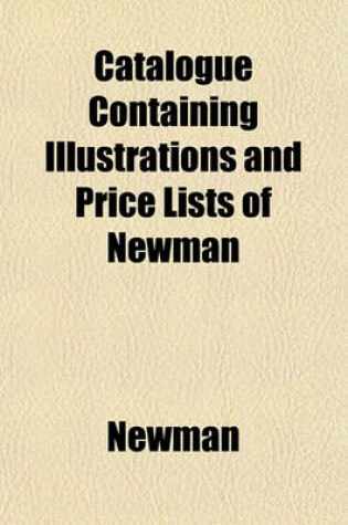 Cover of Catalogue Containing Illustrations and Price Lists of Newman