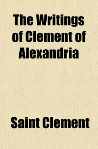 Cover of The Writings of Clement of Alexandria (Volume 1)